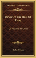 Hills of T'ang, or, Missions in China 1523815574 Book Cover