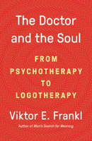 The Doctor and the Soul: From Psychotherapy to Logotherapy 0525567046 Book Cover
