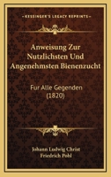 Anweisung Zur Nutzlichsten Und Angenehmsten Bienenzucht Fur Alle Gegenden 1534610154 Book Cover