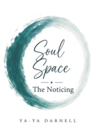 Soul Space: The Noticing B0HBKWMW8K Book Cover