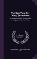 The New York City Ring: 'It's Origin, Maturity and Fall, Discussed in a Reply to the New York Times 1240099703 Book Cover