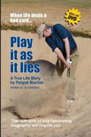 Play It As it Lies... When Life Deals a Bad Card: A True Life Story by Fergus Buchan 197801208X Book Cover
