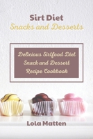 Sirt Diet Snacks and Desserts: Delicious Sirtfood Diet Snack and Dessert Recipe Cookbook 1801867461 Book Cover