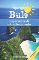 Superiore Bali Esperienze di intrattenimento: Una guida breve, emozionante ed efficace al meglio Luoghi di relax e vita notturna (Italian Edition) B0F18MQDXF Book Cover