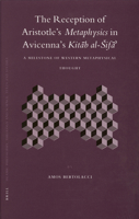 The Reception of Aristotle's Metaphysics in Avicenna's Kitab al-Sifa: A Milestone of Western Metaphysical Thought (Islamic Philosophy, Theology, and Science) 900414899X Book Cover