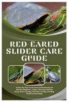 Red-Eared Slider Care Guide: A Step-By-Step Turtle Care and Husbandry for Absolute Beginners, Origin, Choosing, Habitats Setup, Water Quality, Filtration, Feeding, Handling, Health and Breeding B0FQC3XTTL Book Cover