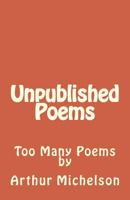 Unpublished Poems: Too Many Poems 1505572932 Book Cover