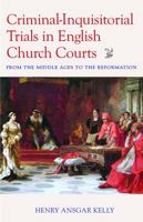 Criminal-Inquisitorial Trials in English Church Courts: From the Middle Ages to the Reformation 0813237378 Book Cover