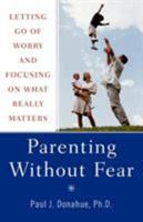 Parenting Without Fear: Letting Go of Worry and Focusing on What Really Matters 0312358911 Book Cover