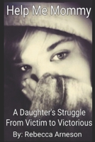 Help Me Mommy-A Daughters Struggle From Victim To Victorious #1 B09BY3R7NS Book Cover