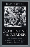 Augustine the Reader: Meditation, Self-Knowledge and the Ethics of Interpretation 0674052773 Book Cover