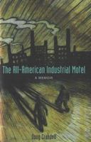 The All-American Industrial Motel: A Memoir 1556526164 Book Cover
