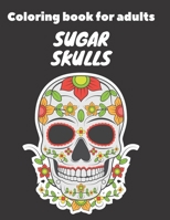 Coloring book for Adults: Sugar Skulls: Skull Designs for Adults Relaxation B08B33Y8SH Book Cover