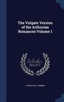 The Vulgate Version of the Arthurian Romances, Vol. 1: Edited from Manuscripts in the British Museum; Lestoire del Saint Graal (Classic Reprint) 134020763X Book Cover
