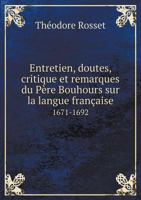 Entretien, Doutes, Critique Et Remarques Du Pere Bouhours Sur La Langue Francaise 1671-1692 5518984731 Book Cover