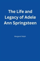 The Life and Legacy of Adele Ann Springsteen B0CVH4WQX7 Book Cover
