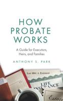 How Probate Works: A Guide for Executors, Heirs, and Families 1795484241 Book Cover