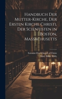 Handbuch der mutter-kirche, der Ersten kirche Christi, der Scientisten in Boston, Massachusetts 1021809543 Book Cover