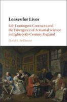 Leases for Lives: Life Contingent Contracts and the Emergence of Actuarial Science in Eighteenth-Century England 1107111765 Book Cover