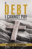 A Debt I Cannot Pay: A Study of God's Plan to Save His People 1512788252 Book Cover