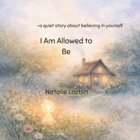 I Am Allowed to Be: - a quiet story about believing in yourself - B0GTGT4LXH Book Cover