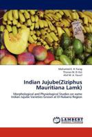 Indian Jujube(Ziziphus Mauritiana Lamk): Morphological and Physiological Studies on some Indian Jujube Varieties Grown at El-Nubaria Region 3844387668 Book Cover