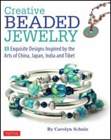 Creative Beaded Jewelry: 33 Exquisite Designs Inspired by the Arts of China, Japan, India and Tibet 0804843015 Book Cover