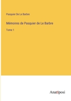 Mémoires de Pasquier de Le Barbre: Tome 1 (French Edition) 3382733447 Book Cover