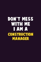 Don't Mess With Me, I Am A Construction Manager: 6X9 Career Pride 120 pages Writing Notebooks 1676876731 Book Cover