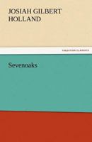 Sevenoaks, a story of today, by J. G. Holland. With twelve fullpage illustrations after original designs by Sol. Eytinge. 1514887452 Book Cover