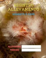Registro Allevamento: - Diario di Allevamento - Canarini, Cardellini e Pappagallini 1727184033 Book Cover