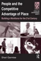 People And the Competitive Advantage of Place: Building a Workplace for the 21st Century (Cities and Contemporary Society) 0765610728 Book Cover