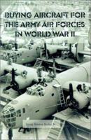 Buying Aircraft for the Army Air Forces in World War II 1931641447 Book Cover