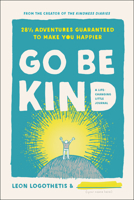 Go Be Kind: 28 1/2 Adventures Guaranteed to Make You Happier 194883605X Book Cover
