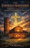 The Emerald Shepherd: Mysticism and Miracles at The Basilica of Sant'Apollinare in Classe B0H6Y8F73D Book Cover