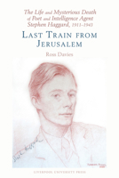 The Life and Mysterious Death of Poet and Intelligence Agent Stephen Haggard, 1911-1943: Last Train from Jerusalem 1835537138 Book Cover