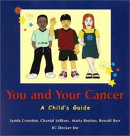 You and Your Cancer: A Child's Guide: A Childs Guide 1550091476 Book Cover