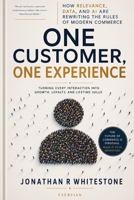 One Customer, One Experience: How Relevance, Data, and AI Are Rewriting the Rules of Modern Commerce (Evervian Outliers Professional Skills Series) B0H223RH11 Book Cover