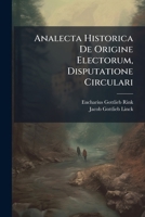 Analecta Historica De Origine Electorum, Disputatione Circulari 1245775219 Book Cover