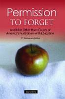 Permission To Forget: And Nine Other Root Causes Of America's Frustration With Education 0873896327 Book Cover