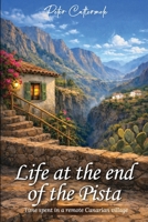 Life At The End Of The Pista: Time spent in a remote Canarian village 1918707855 Book Cover