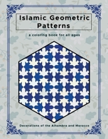 ISLAMIC GEOMETRIC PATTERNS: Beautiful Geometric Patterns Coloring Book , Decorations of the Alhambra and Morocco, Creative and Relaxing Design for all age. B08QRXR7NS Book Cover