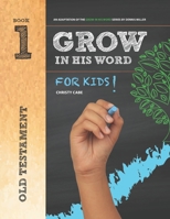 Grow In His Word For Kids: Student Book 1 : Old Testament B08CWM9T4M Book Cover