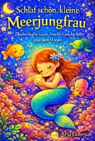 Schlaf schön, kleine Meerjungfrau: Zauberhafte Gute-Nacht-Geschichten aus dem Ozean Für Mädchen ab 3 Jahren (German Edition) B0GS1MB6W5 Book Cover