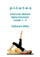 p-i-l-a-t-e-s Instructor Manual Spine Corrector Levels 1 - 5 1447747097 Book Cover