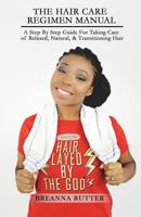 The Hair Care Regimen Manual: A Step by Step Guide for Taking Care of Relaxed, Natural, & Transitioning Hair 1499729847 Book Cover
