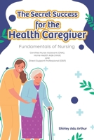 The Secret Success for the Health Caregiver 1972004859 Book Cover