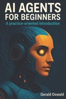 AI agents for beginners: A practice-oriented introduction B0F5GV2TMN Book Cover