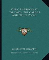 Osric A Missionary Tale With The Garden And Other Poems 1241099618 Book Cover