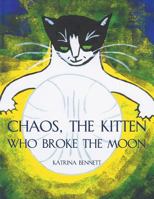 Chaos, the Kitten Who Broke the Moon 1479705357 Book Cover